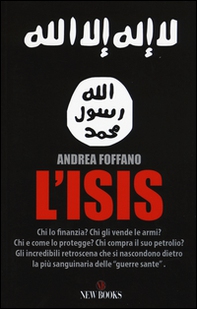 L'ISIS. Chi lo finanzia? Chi gli vende le armi? Chi e come lo protegge? Chi compra il suo petrolio? - Librerie.coop