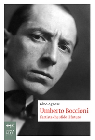 Umberto Boccioni. L'artista che sfidò il futuro - Librerie.coop Umberto Boccioni. L'artista che sfidò il futuro - Librerie.coop