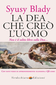 La dea che creò l'uomo. Non è il solito libro sulla dea... - Librerie.coop