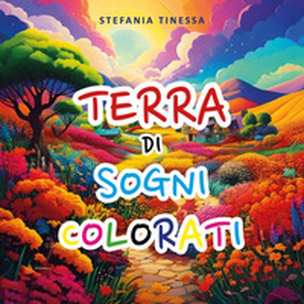 Terra di sogni colorati - Librerie.coop Terra di sogni colorati - Librerie.coop