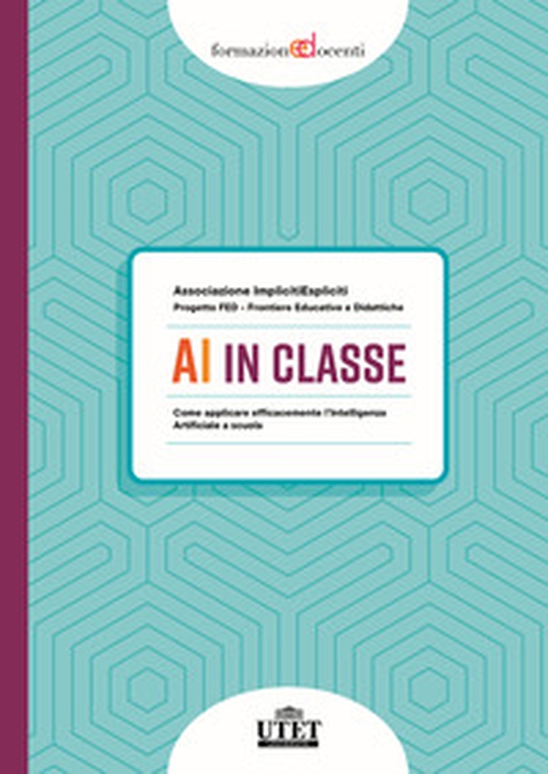 AI in classe. Come applicare efficacemente l'Intelligenza Artificiale a scuola - Librerie.coop AI in classe. Come applicare efficacemente l'Intelligenza Artificiale a scuola - Librerie.coop