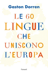 Le 60 lingue che uniscono l'Europa - Librerie.coop Le 60 lingue che uniscono l'Europa - Librerie.coop