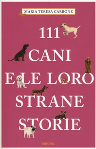 111 cani e le loro strane storie - Librerie.coop