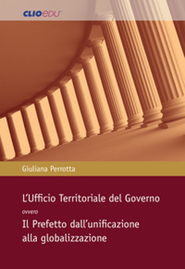 L'Ufficio Territoriale del Governo ovvero Il Prefetto dall'unificazione alla globalizzazione - Librerie.coop L'Ufficio Territoriale del Governo ovvero Il Prefetto dall'unificazione alla globalizzazione - Librerie.coop