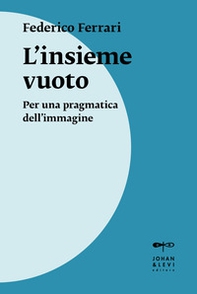 L'insieme vuoto. Per una pragmatica dell'immagine - Librerie.coop L'insieme vuoto. Per una pragmatica dell'immagine - Librerie.coop