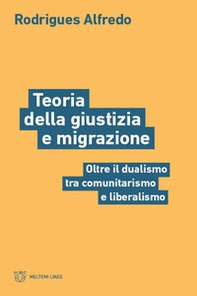 Teoria della giustizia e migrazione. Oltre il dualismo tra comunitarismo e liberalismo - Librerie.coop Teoria della giustizia e migrazione. Oltre il dualismo tra comunitarismo e liberalismo - Librerie.coop