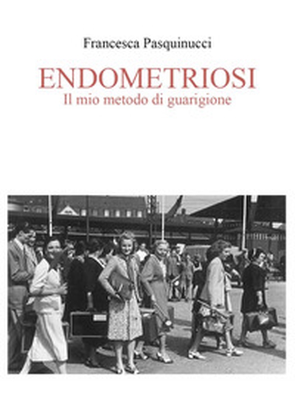 Endometriosi. Il mio metodo di guarigione - Librerie.coop Endometriosi. Il mio metodo di guarigione - Librerie.coop