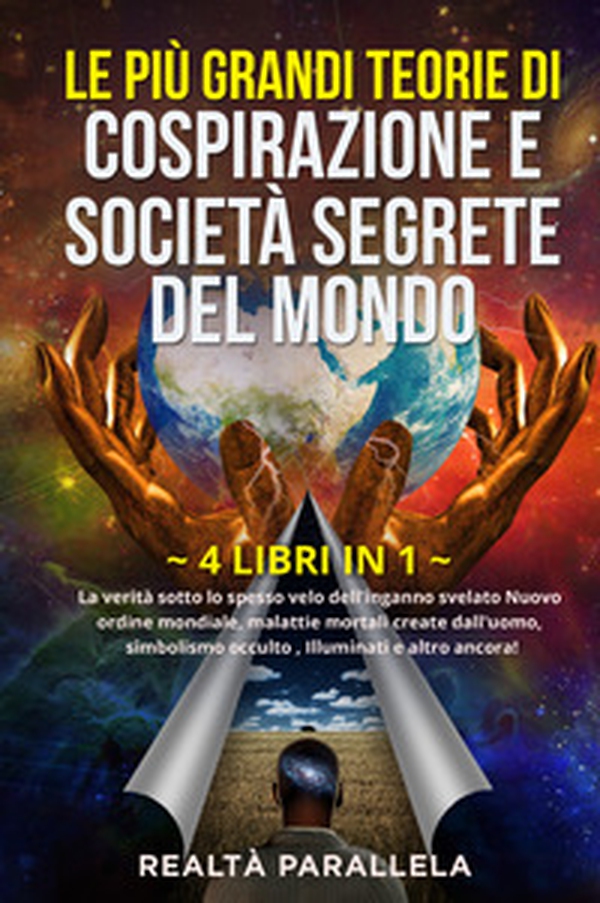 Le più grandi teorie di cospirazione e società segrete del mondo. La verità sotto lo spesso velo dell'inganno svelato Nuovo ordine mondiale, malattie mortali create dall'uomo, simbolismo occulto, Illuminati e altro ancora! - Librerie.coop Le più grandi teorie di cospirazione e società segrete del mondo. La verità sotto lo spesso velo dell'inganno svelato Nuovo ordine mondiale, malattie mortali create dall'uomo, simbolismo occulto, Illuminati e altro ancora! - Librerie.coop