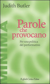 Parole che provocano. Per una politica del performativo - Librerie.coop