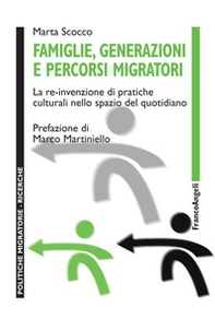 Famiglie, generazioni e percorsi migratori. La re-invenzione di pratiche culturali nello spazio del quotidiano - Librerie.coop