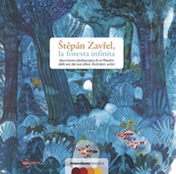 Stepán Zavrel, la foresta infinita. Descrizione caleidoscopica di un maestro dalle voci dei suoi allievi, illustratori, autori - Librerie.coop