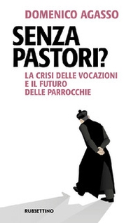Senza pastori? La crisi delle vocazioni e il futuro delle parrocchie - Librerie.coop Senza pastori? La crisi delle vocazioni e il futuro delle parrocchie - Librerie.coop