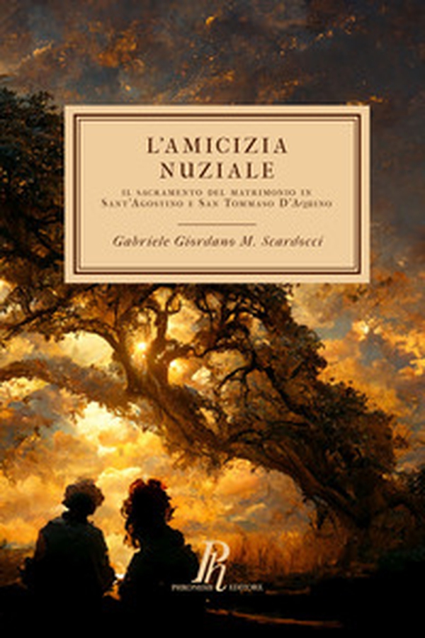 L'amicizia nuziale. Il sacramento del matrimonio in Sant'Agostino e San Tommaso D'Aquino - Librerie.coop L'amicizia nuziale. Il sacramento del matrimonio in Sant'Agostino e San Tommaso D'Aquino - Librerie.coop
