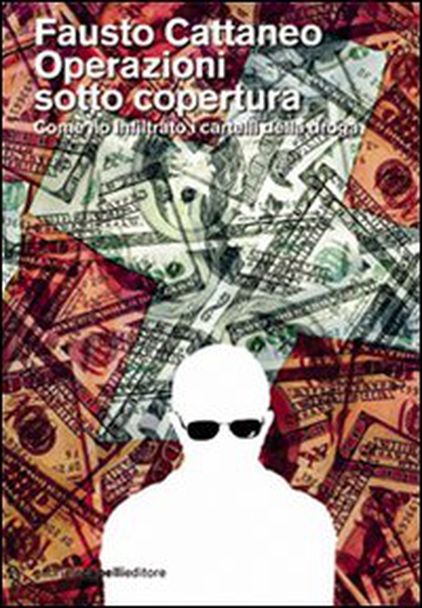 Operazioni sotto copertura. Come ho infiltrato i cartelli della droga - Librerie.coop Operazioni sotto copertura. Come ho infiltrato i cartelli della droga - Librerie.coop