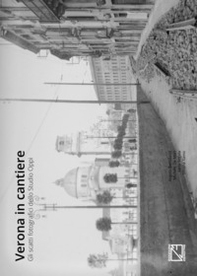 Verona in cantiere. Gli scatti fotografici dello Studio Oppi - Librerie.coop