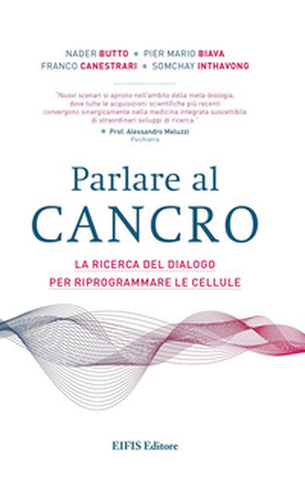 Parlare al cancro. La ricerca del dialogo per riprogrammare le cellule - Librerie.coop