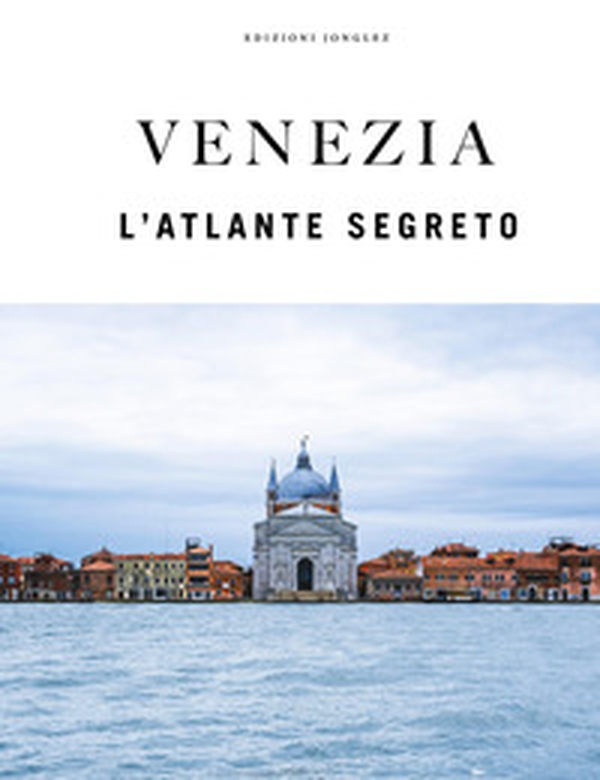Venezia. L'atlante segreto - Librerie.coop