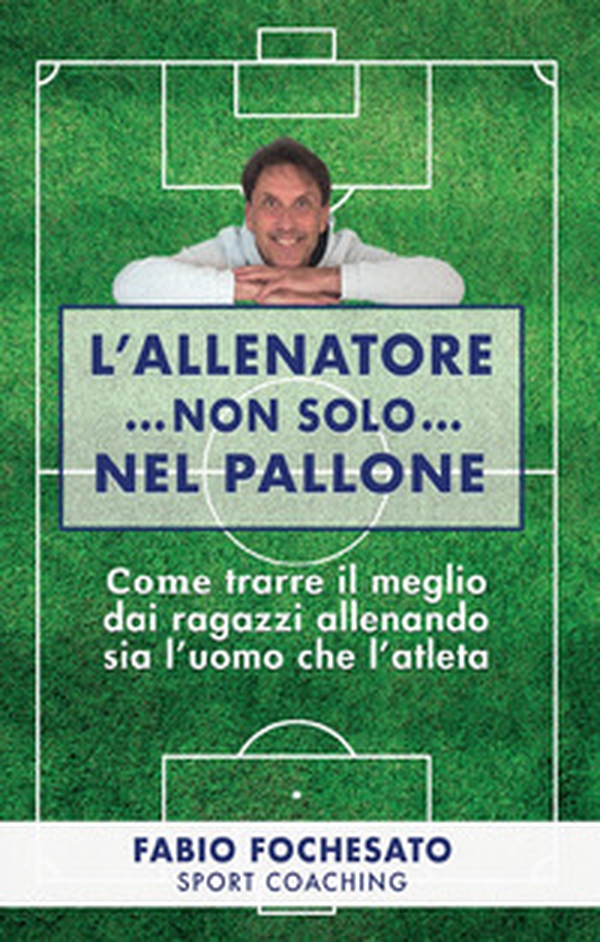 L'allenatore...non solo...nel pallone - Librerie.coop L'allenatore...non solo...nel pallone - Librerie.coop