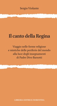 Il canto della regina. Viaggio nelle forme religiose e mistiche delle periferie del mondo alla luce degli insegnamenti di padre Divo Barsotti - Librerie.coop