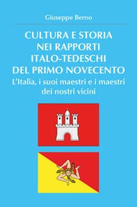 Cultura e storia nei rapporti italo-tedeschi del primo Novecento. L'Italia, i suoi maestri e i maestri dei nostri vicini - Librerie.coop