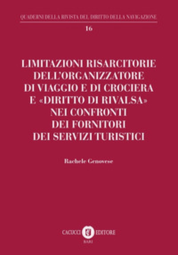 Limitazioni risarcitorie dell'organizzatore di viaggio e di crociera e «diritto di rivalsa» nei confronti dei fornitori dei servizi turistici - Librerie.coop Limitazioni risarcitorie dell'organizzatore di viaggio e di crociera e «diritto di rivalsa» nei confronti dei fornitori dei servizi turistici - Librerie.coop