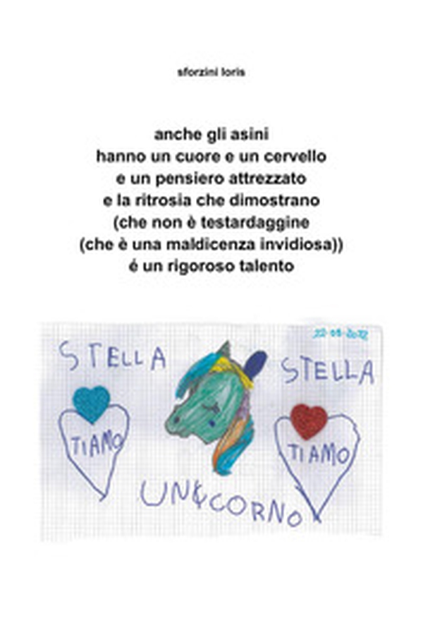 Anche gli asini hanno un cuore e un cervello e un pensiero attrezzato e la ritrosia che dimostrano (che non è testardaggine (che è una maldicenza invidiosa)) é un rigoroso talento - Librerie.coop Anche gli asini hanno un cuore e un cervello e un pensiero attrezzato e la ritrosia che dimostrano (che non è testardaggine (che è una maldicenza invidiosa)) é un rigoroso talento - Librerie.coop