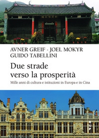 Due strade verso la prosperità. Mille anni di cultura e istituzioni in Europa e in Cina - Librerie.coop