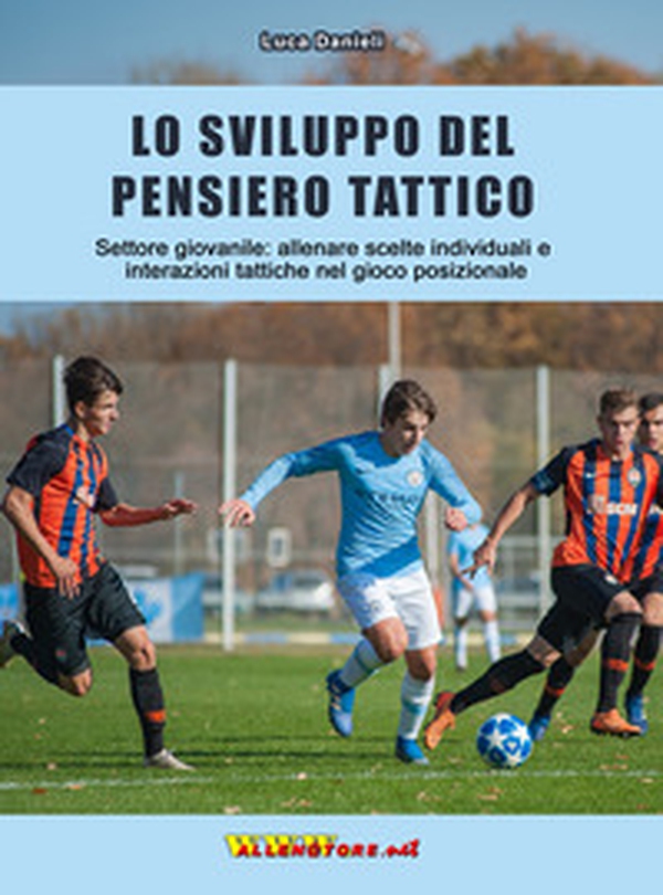 Lo sviluppo del pensiero tattico. Settore giovanile: allenare scelte individuali e interazioni tattiche nel gioco posizionale - Librerie.coop Lo sviluppo del pensiero tattico. Settore giovanile: allenare scelte individuali e interazioni tattiche nel gioco posizionale - Librerie.coop