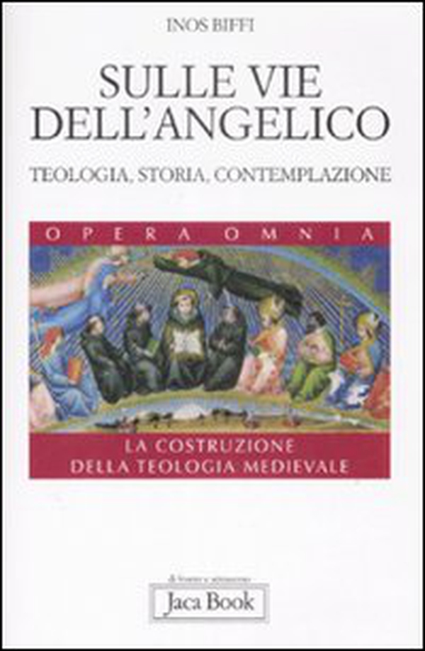 Sulle vie dell'Angelico. Teologia, storia e contemplazione. La costruzione della teologia medievale - Librerie.coop Sulle vie dell'Angelico. Teologia, storia e contemplazione. La costruzione della teologia medievale - Librerie.coop