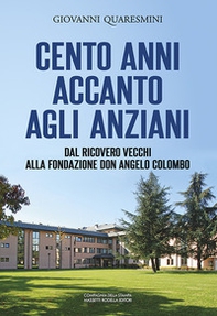 Cento anni accanto agli anziani. Dal «Ricovero vecchi» alla Fondazione don Angelo Colombo - Librerie.coop