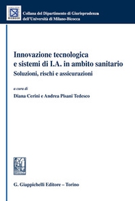 Innovazione tecnologica e sistemi di I.A. in ambito sanitario. Soluzioni, rischi e assicurazioni - Librerie.coop