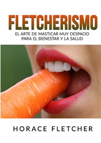 Fletcherismo. El arte de masticar muy despacio para el bienestar y la salud - Librerie.coop