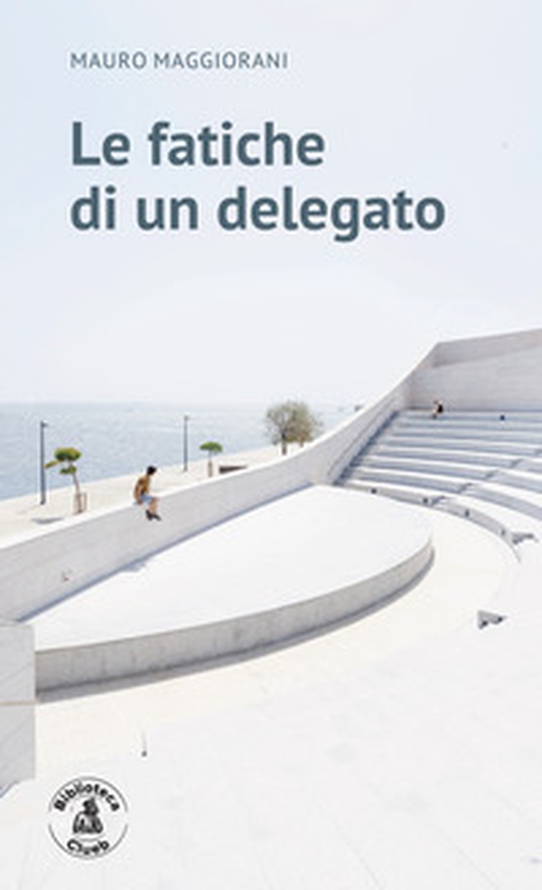 Le fatiche di un delegato - Librerie.coop Le fatiche di un delegato - Librerie.coop
