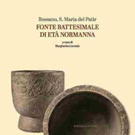 Rossano, S. Maria del Patir. Fonte battesimale di età normanna - Librerie.coop