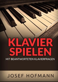 Klavier spielen. Mit beantworteten Klavierfragen - Librerie.coop