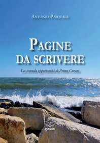 Pagine da scrivere. La seconda opportunità di Primo Corani - Librerie.coop