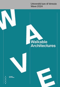 Walkable architectures. Università Iuav di Venezia Wave 2024. Ediz. italiana e inglese - Librerie.coop