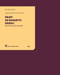 Reati su soggetti deboli. Questioni processuali - Librerie.coop