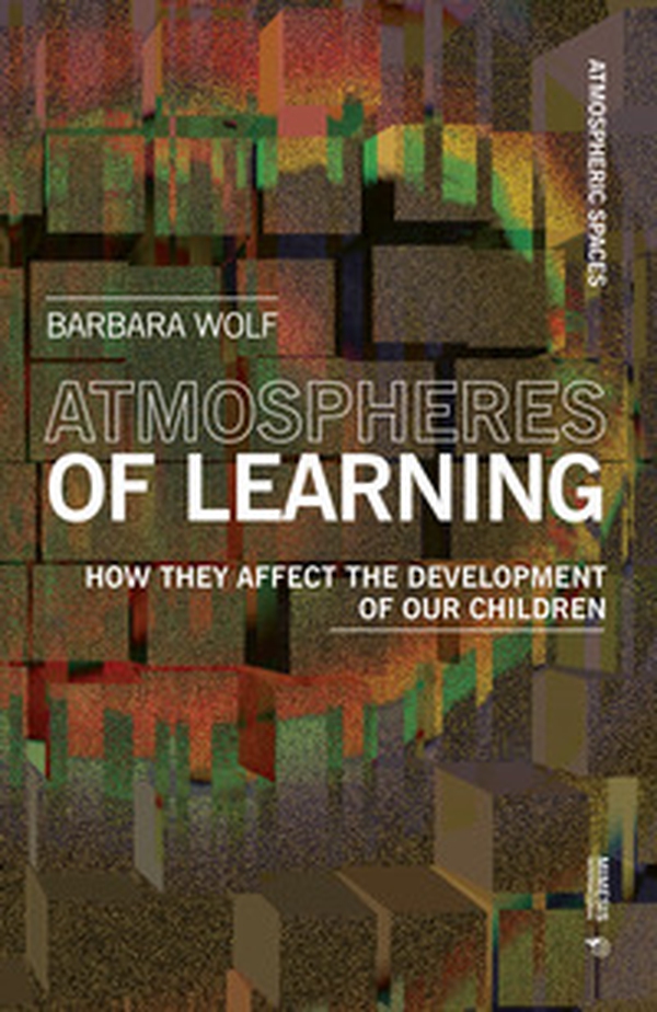 Atmospheres of learning. How they affect the development of our children - Librerie.coop Atmospheres of learning. How they affect the development of our children - Librerie.coop