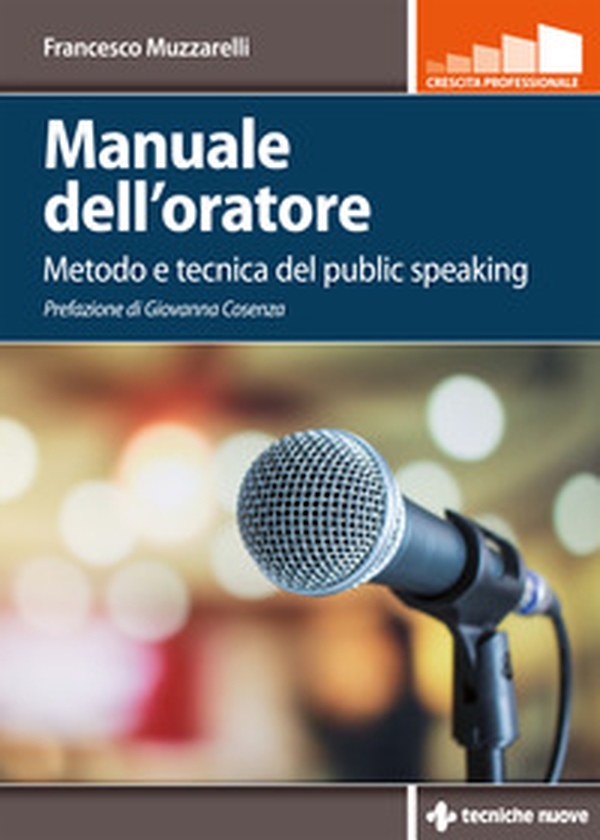 Manuale dell'oratore. Metodo e tecnica del public speaking - Librerie.coop Manuale dell'oratore. Metodo e tecnica del public speaking - Librerie.coop