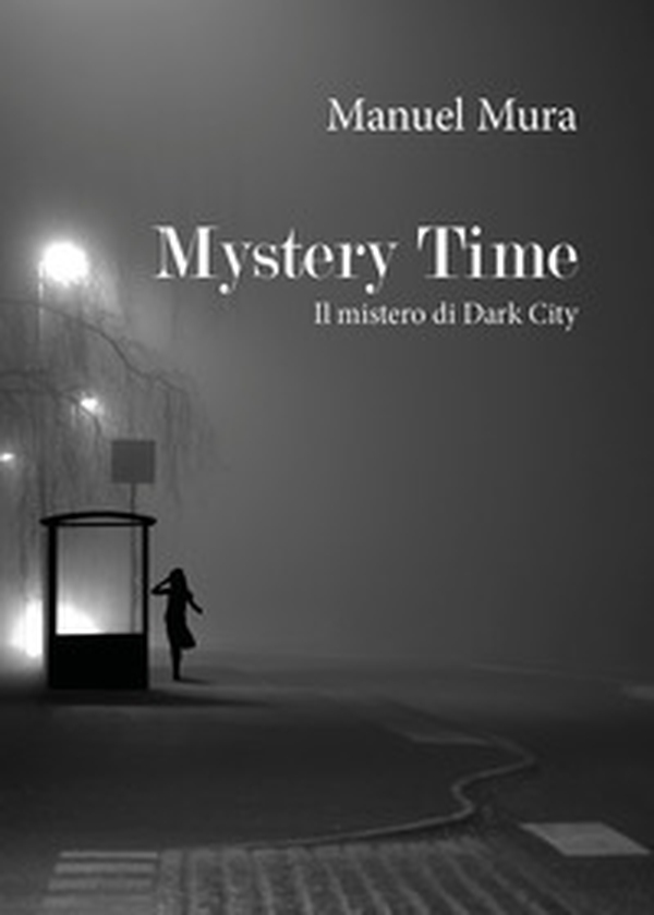 Mystery Time. Il mistero di Dark City - Librerie.coop Mystery Time. Il mistero di Dark City - Librerie.coop