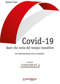 Covid-19. Quel che resta del tempo transitivo. 83 testimonianze ed un racconto - Librerie.coop