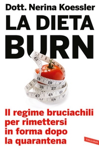 La dieta Burn. Il regime bruciachili per rimettersi in forma dopo la quarantena - Librerie.coop