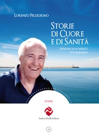 Storie di cuore e di sanità. Memorie di un medico ottuagenario - Librerie.coop