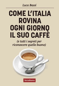 Come l'Italia rovina ogni giorno il suo caffè (e tutti i segreti per riconoscere quello buono) - Librerie.coop
