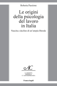 Le origini della psicologia del lavoro in Italia. Nascita e declino di un'utopia liberale - Librerie.coop Le origini della psicologia del lavoro in Italia. Nascita e declino di un'utopia liberale - Librerie.coop