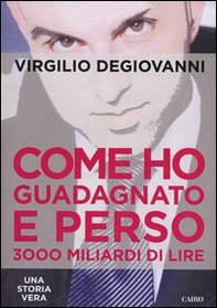 Come ho guadagnato e perso 3000 miliari di lire - Librerie.coop