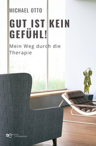 Gut ist kein Gefühl! Mein Weg durch die Therapie - Librerie.coop