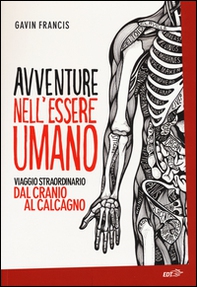 Avventure nell'essere umano. Viaggio straordinario dal cranio al calcagno - Librerie.coop Avventure nell'essere umano. Viaggio straordinario dal cranio al calcagno - Librerie.coop