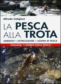 La pesca alla trota. Ambienti, attrezzature, azioni di pesca - Librerie.coop